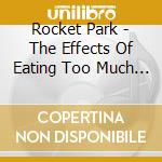 Rocket Park - The Effects Of Eating Too Much Television cd