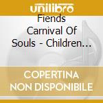 Fiends Carnival Of Souls - Children Of The Dead cd