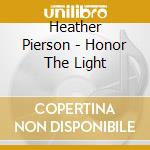 Heather Pierson - Honor The Light cd musicale di Heather Pierson