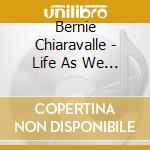 Bernie Chiaravalle - Life As We Know It cd