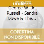George W. Jr. Russell - Sandra Dowe & The George W. Russell Jr. Trio Live cd musicale di George W. Jr. Russell