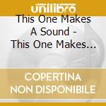 This One Makes A Sound - This One Makes A Sound cd