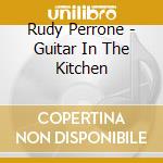 Rudy Perrone - Guitar In The Kitchen cd