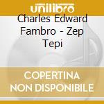 Charles Edward Fambro - Zep Tepi cd