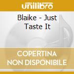 Blaike - Just Taste It cd