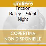 Friction Bailey - Silent Night cd
