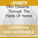 Ellen Edwards - Through The Fields Of Home cd