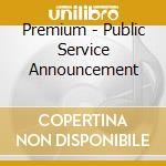 Premium - Public Service Announcement cd