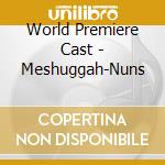 World Premiere Cast - Meshuggah-Nuns cd musicale di World Premiere Cast