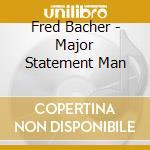 Fred Bacher - Major Statement Man cd
