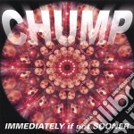 Chump - Immediately If Not Sooner