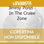 Jimmy Ponzi - In The Cruise Zone cd