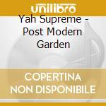 Yah Supreme - Post Modern Garden cd musicale di Yah Supreme