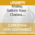 Khalsa, Satkirin Kaur - Chatara Chakara Vartee cd