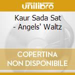 Kaur Sada Sat - Angels' Waltz cd musicale di Kaur Sada Sat
