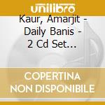 Kaur, Amarjit - Daily Banis - 2 Cd Set (2 Cd) cd