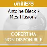 Antoine Bleck - Mes Illusions cd