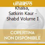 Khalsa, Satkirin Kaur - Shabd Volume I cd