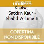 Khalsa, Satkirin Kaur - Shabd Volume Ii cd