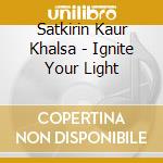 Satkirin Kaur Khalsa - Ignite Your Light cd
