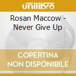 Rosan Maccow - Never Give Up cd musicale di Rosan Maccow