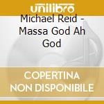 Michael Reid - Massa God Ah God cd