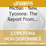 Mictlan - New Tycoons: The Report From Brooklyn cd