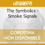The Symbolics - Smoke Signals cd musicale di The Symbolics