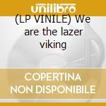 (LP VINILE) We are the lazer viking