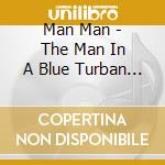 Man Man - The Man In A Blue Turban With Face cd musicale di MAN MAN