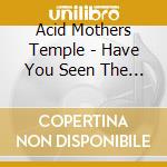 Acid Mothers Temple - Have You Seen The Other Side O F The Skym cd