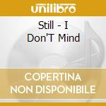 Still - I Don'T Mind cd