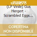 (LP Vinile) Gus Hergert - Scrambled Eggs With Cheese vinile