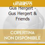 Gus Hergert - Gus Hergert & Friends cd musicale
