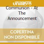 Communion - At The Announcement cd musicale di Communion