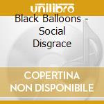Black Balloons - Social Disgrace cd musicale di Black Balloons