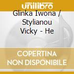 Glinka Iwona / Stylianou Vicky - He cd musicale