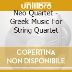Neo Quartet - Greek Music For String Quartet cd