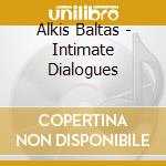 Alkis Baltas - Intimate Dialogues cd musicale