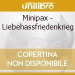 Minipax - Liebehassfriedenkrieg cd