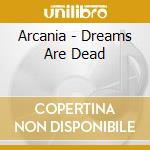 Arcania - Dreams Are Dead cd