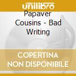 Papaver Cousins - Bad Writing cd