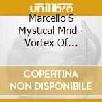 Marcello'S Mystical Mnd - Vortex Of Nonsense cd musicale di Marcello'S Mystical Mnd