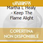 Martha L Healy - Keep The Flame Alight