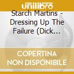 Starch Martins - Dressing Up The Failure (Dick Prall Presents Starch Martins) cd