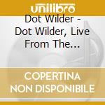 Dot Wilder - Dot Wilder, Live From The Warehouse cd