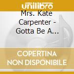 Mrs. Kate Carpenter - Gotta Be A Doer cd musicale di Mrs. Kate Carpenter