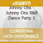 Johnny Otis - Johnny Otis R&B Dance Party 1 cd