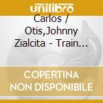 Carlos / Otis,Johnny Zialcita - Train Through Oakland cd