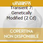 Transient 7: Genetically Modified (2 Cd) cd musicale di Transient